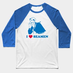 I LOVE SEAMEN Baseball T-Shirt